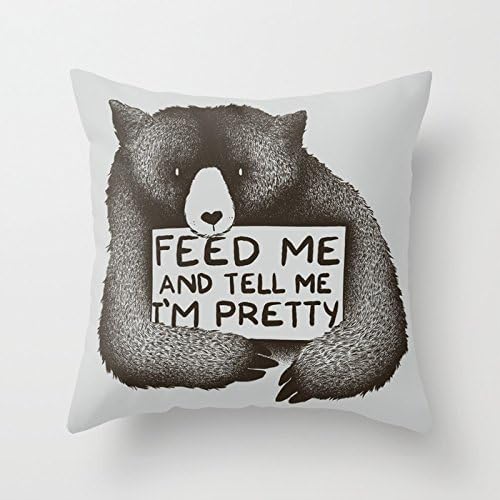 SPXUBZ Feed Me and Tell Me I'm Pretty Bear Pillow Cover Decorative Home Decor Nice Gift Square Indoor/Outdoor Pillowcase Size: 16x16 Inch(Two Sides)