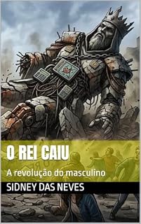 Livro O Rei Caiu : A revolução do masculino