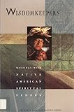 Wisdomkeepers : Meetings with Native American Spiritual Elders, Arden, Harvey and Wall, Steve, 0941831663