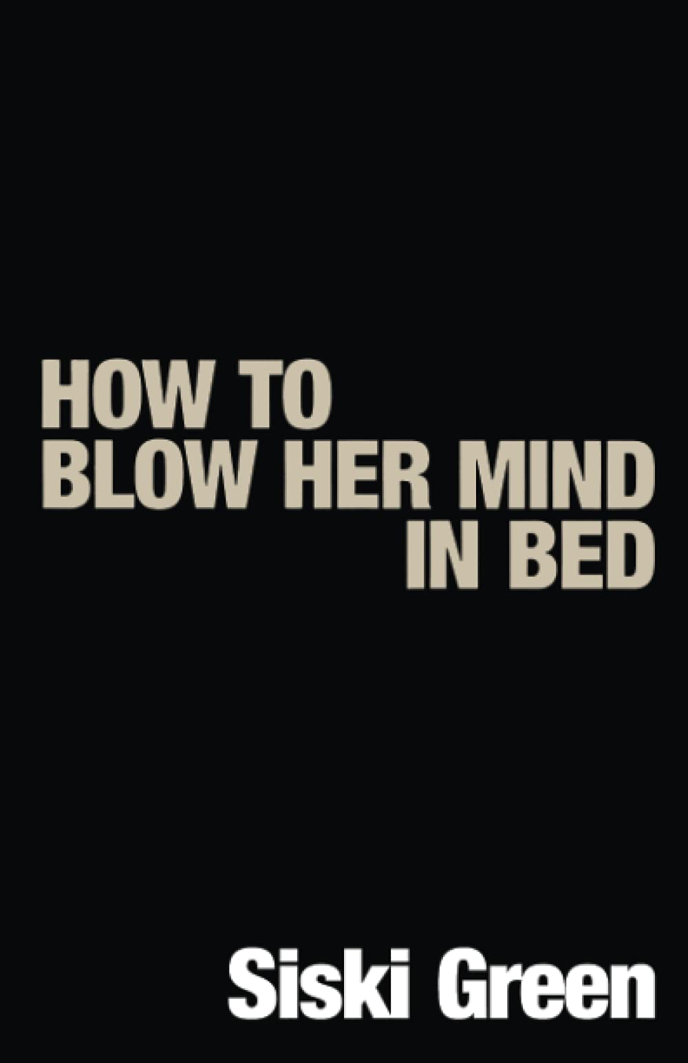How To Blow Her Mind In Bed Amazon De Green Siski Fremdsprachige Bucher