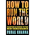 How to Run the World: Charting a Course to the Next Renaissance