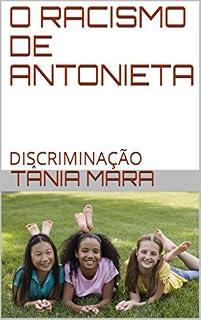 Livro O RACISMO DE ANTONIETA: DISCRIMINAÇÃO (3 Livro 1)