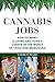 Cannabis Jobs: How to Make a Living and Have a Career in the World of Legalized Marijuana by 
