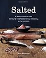 Salted: A Manifesto on the World's Most Essential Mineral, with Recipes