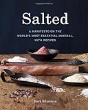 Salted: A Manifesto on the World's Most Essential Mineral, with Recipes