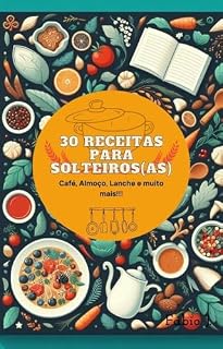 Livro 30 Receitas para Solteiros (as): Desperte o chef que existe em você!