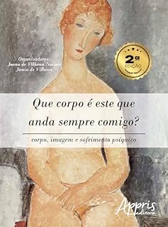 Livro Que Corpo é este que Anda Sempre Comigo? Corpo, Imagem e Sofrimento Psíquico