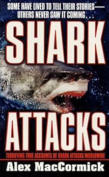 Shark Attacks Terrifying True Accounts Of Shark Attacks
