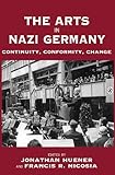 The Arts in Nazi Germany: Continuity, Conformity, Change (Vermont Studies on Nazi Germany and the Holocaust)