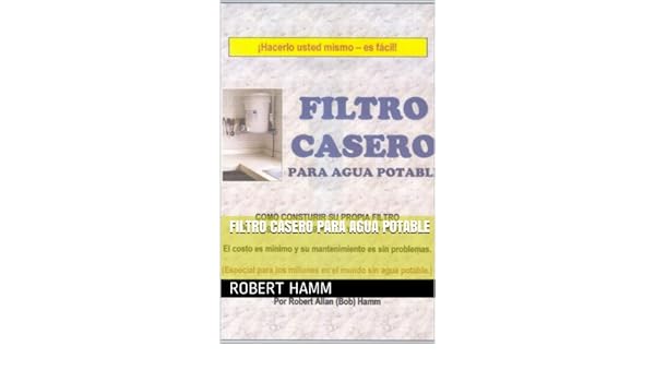 Filtro Casero para Agua Potable eBook: Robert Hamm, Onaldo Suárez ...