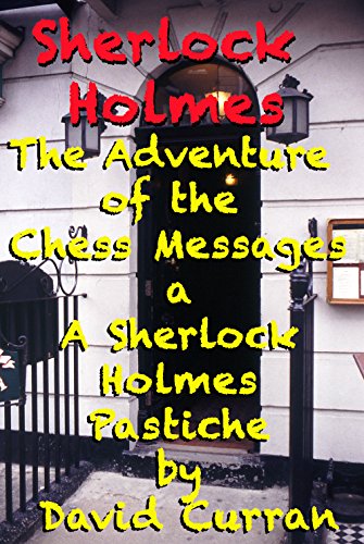 Sherlock Holmes The Adventure of the Chess Messages: A Sherlock Holmes Pastiche