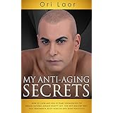 My Anti-Aging Secrets: How To Look and Feel 10 Years Younger. Tips to Regain Natural Ageless Beauty Fast. The Best Healthy Diet, Face Treatments, Body Exercise and Mind Positivity.  (Anti Aging)
