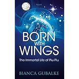 BORN WITH WINGS: The Immortal Life of Piu Piu (Dance Between Worlds Book 1)