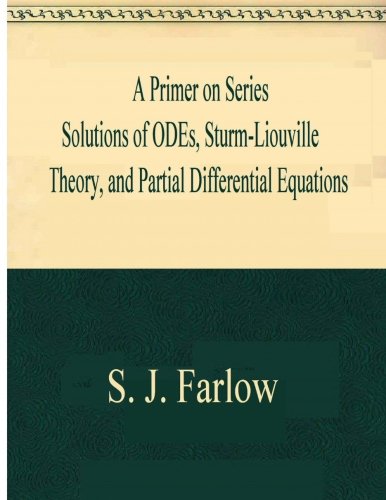 A Primer on Series Solutions of ODEs, Sturm-Liouville Theory, and Partial Differ