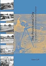 The Provisional City: Los Angeles Stories of Architecture and Urbanism (MIT Press)