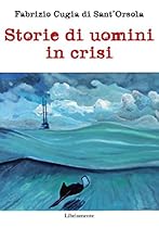 Storie di uomini in crisi (Italian Edition)