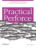 Practical Perforce: Channeling the Flow of Change in Software Development Collaboration by