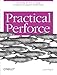 Practical Perforce: Channeling the Flow of Change in Software Development Collaboration by