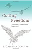 Coding Freedom: The Ethics and Aesthetics of Hacking
