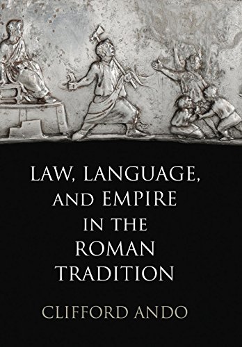 Law, Language, and Empire in the Roman Tradition (Empire and After) by Clifford Ando