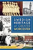 Swedish Heritage of Greater Worcester (American Heritage) by Eric J. Salomonsson
