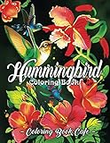 Hummingbird Coloring Book: An Adult Coloring Book Featuring Charming Hummingbirds, Beautiful Flowers and Nature Patterns for Stress Relief and Relaxation by 