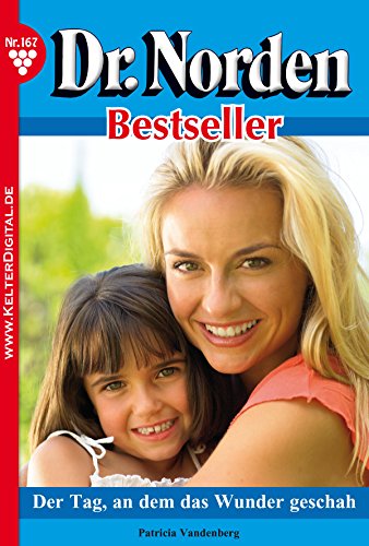 Dr Norden Bestseller 167 Arztroman Der Tag An Dem Das Wunder Geschah German Edition - 