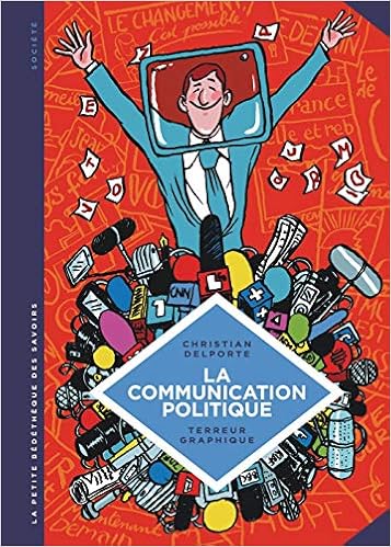 La petite Bédéthèque des Savoirs - tome 14 - La communication politique. L'art de séduire pour convaincre. La petite Bédéthèque des Savoirs - tome 14 - La communication politique. L'art de séduire pour convaincre.