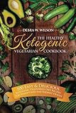 The Healthy Ketogenic Vegetarian Cookbook: 100 Easy & Delicious Ketogenic Vegetarian Diet Recipes For Weight Loss and Radiant Health (Vegetarian Keto Diet) (Volume 1)