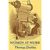 Women at Work: The Transformation of Work and Community in Lowell, Massachusetts, 1826-1860