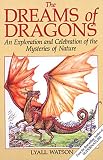 The Dreams of Dragons: An Exploration and Celebration of the Mysteries of Nature by 