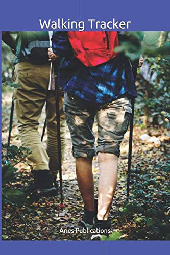 Walking Tracker: Track your walk: Log Book to record your Walking Time, Distance, Speed, Weather, Te by Aries Publications