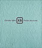 XS : Grandes idées, petites structures (Beaux Livres) (French Edition) by 