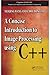 A Concise Introduction to Image Processing using C++ (Chapman & Hall/CRC Numerical Analysis and Scientific Computing Series Book 5) by Meiqing Wang, Choi-Hong Lai