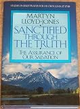 Sanctified Through the Truth: The Assurance of Our Salvation (Studies in Jesus' Prayer for His Own : by 