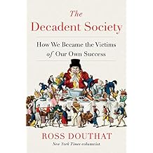 The Decadent Society: How We Became the Victims of Our Own Success