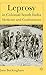 Leprosy in Colonial South India: Medicine and Confinement