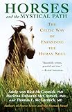 Horses and the Mystical Path: The Celtic Way of Expanding the Human Soul by Adele Von Rüst McCormick, Marlene Deborah McCormick