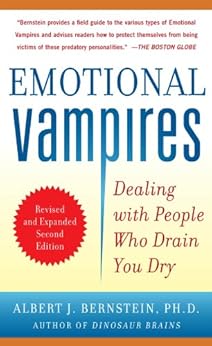 Emotional Vampires: Dealing with People Who Drain You Dry, Revised and Expanded 2nd Edition: Dealing with People Who Drain You Dry, 2nd Edition by [Bernstein, Albert]