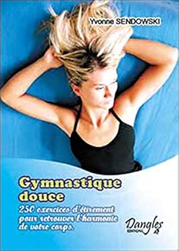 Download Gymnastique douce : 250 recettes d'étirements pour retrouver l'harmonie de votre corps PDF