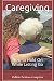 Caregiving: How to Hold On While Letting Go by Debbie DeMoss Compton