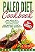 Paleo Diet Cookbook: 50+ Healthy Paleo-Friendly Recipes for Breakfast, Lunch, Dinner, and Dessert (Ketogenic Diet, Meal Prep Book 3) by John Carter
