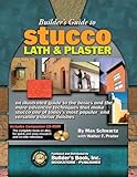 Builder's Guide to Stucco, Lath & Plaster by