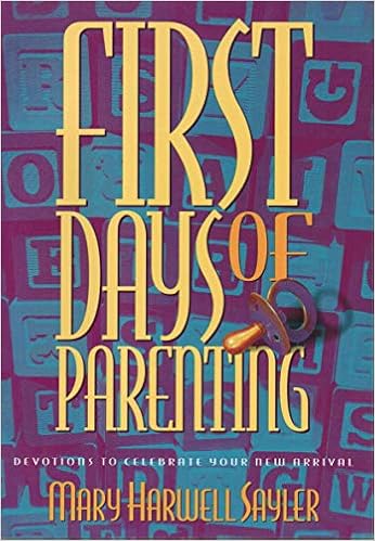 First Days Of Parenting Devotions To Celebrate Your New Arrival Sayler Mary Harwell 9780805453836 Amazon Com Books