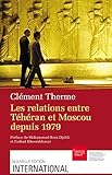Les relations entre Téhéran et Moscou depuis 1979 (International) (French Edition) by