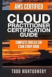 AWS CERTIFIED CLOUD PRACTITIONER CERTIFICATION GUIDE: COMPLETE 2018 CLF-C01 EXAM STUDY GUIDE (AWS Ce AWS CERTIFIED CLOUD PRACTITIONER CERTIFICATION GUIDE: COMPLETE 2018 CLF-C01 EXAM STUDY GUIDE (AWS Ce