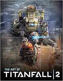 Amazon Com The Art Of Titanfall 2 9781785653698 Mcvittie Andy Books