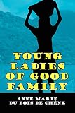 Young Ladies of Good Family by Anne Marie Du Bois De Chene