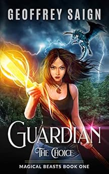 Guardian, The Choice: A Fantasy Adventure Thriller (Magical Beasts Book 1) by [Saign, Geoffrey]