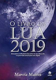 Livro O Livro da Lua 2019: Descubra a influência da Lua no seu dia a dia e a previsão anual para o seu Signo